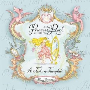 Princess Pearl: A Fashion Fairytale by Emma Thomson