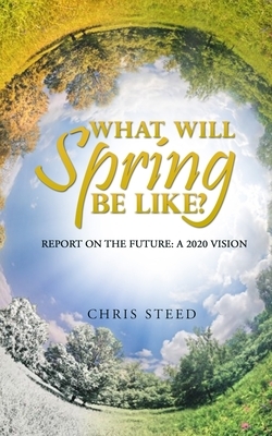 What Will Spring be Like?: Report on the future: A 2020 vision by Chris Steed