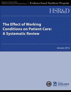 The Effect of Working Conditions on Patient Care: A Systematic Review by Health Services Research Service, U. S. Department of Veterans Affairs