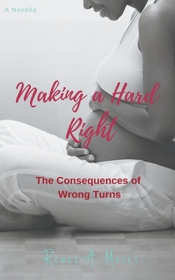 Making a Hard Right by Renee a. Moses