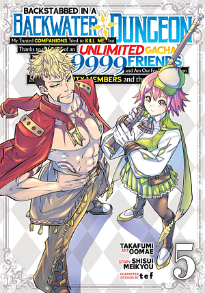 Backstabbed in a Backwater Dungeon: My Party Tried to Kill Me, But Thanks to an Infinite Gacha I Got LVL 9999 Friends and Am Out For Revenge Manga, Vol. 5 by Takafumi Oomae