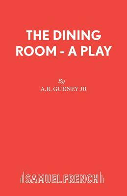 The Dining Room - A Play by A. R. Gurney