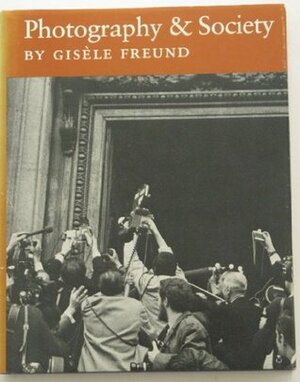 Photography and Society by Gisèle Freund