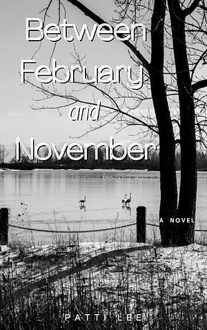 Between February and November by Patti Lee