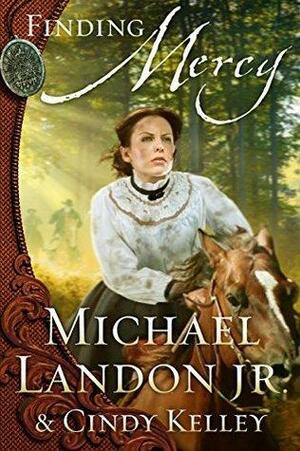 Finding Mercy: A Novel by Cindy Kelley, Michael Landon Jr., Michael Landon Jr.