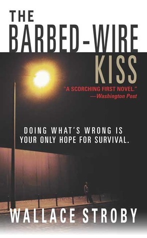 The Barbed-Wire Kiss by Wallace Stroby