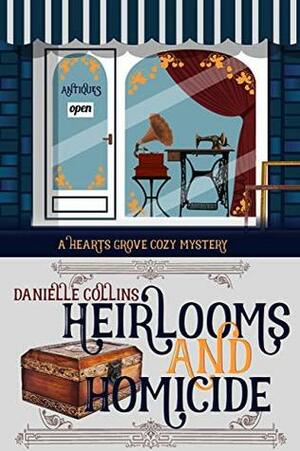 Heirlooms and Homicide by Danielle Collins