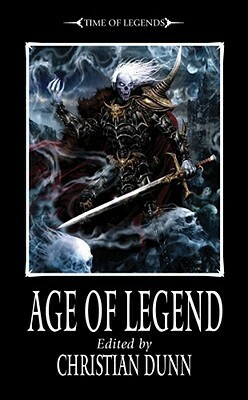 Age of Legend by Gav Thorpe, Ben Counter, Joshua Reynolds, C.L. Werner, Andy Hoare, Sarah Cawkwell, Nick Kyme, Philip Athans, Paul S. Kemp, Christian Dunn