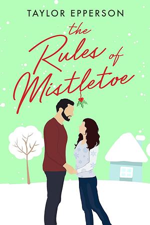 The Rules of Mistletoe by Taylor Epperson