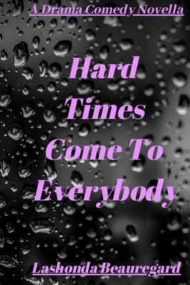 Hard Times Come To Everybody by Lashonda Beauregard