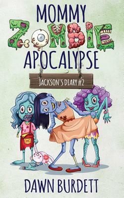 Mommy Zombie Apocalypse by Dawn Burdett