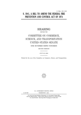 S. 1941, a bill to amend the Federal Fire Prevention and Control Act of 1974 by United States Congress, United States Senate, Committee on Commerce Science (senate)