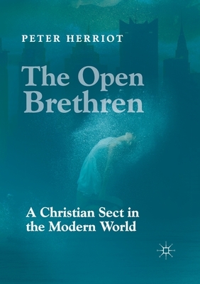 The Open Brethren: A Christian Sect in the Modern World by Peter Herriot