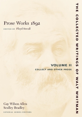 Prose Works 1892: Volume II: Collect and Other Prose by Walt Whitman