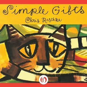 Simple Gifts by Chris Raschka, Chris Raschka