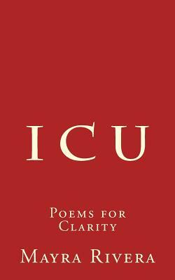 I C U: Poems For Clarity by Mayra Rivera