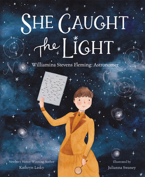 She Caught the Light: Williamina Stevens Fleming: Astronomer by Kathryn Lasky