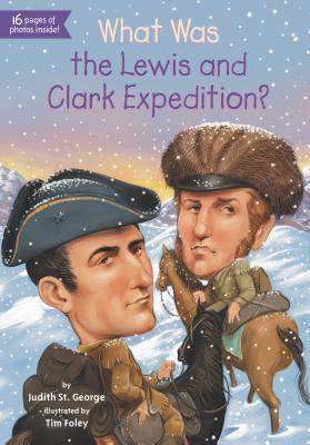What Was the Lewis and Clark Expedition? by Tim Foley, Judith St. George