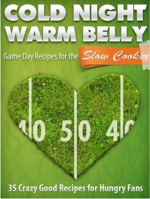 Cold Night Warm Belly: 35 Game Day Recipes For The Slow Cooker by Paul Allen, Little Pearl