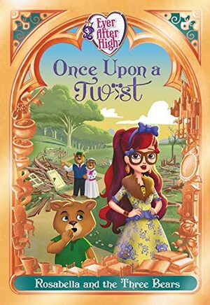 Ever After High: Once Upon a Twist: Rosabella and the Three Bears by Perdita Finn