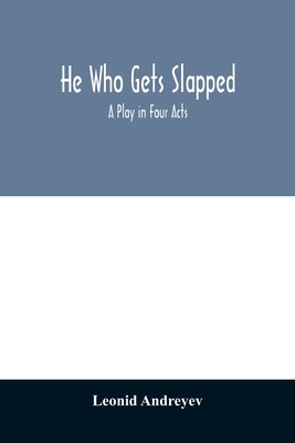 He who gets slapped; a play in four acts by Leonid Andreyev