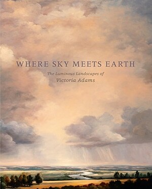 Where Sky Meets Earth: The Luminous Landscapes of Victoria Adams by Rock Hushka