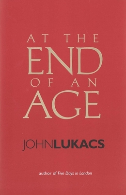 At the End of an Age by John Lukacs