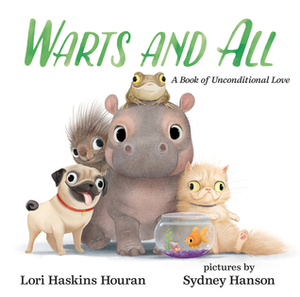 Warts and All: A Book of Unconditional Love by Lori Haskins Houran, Sydney Hanson