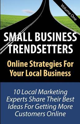 Small Business Trendsetters: Online Strategies For Your Local Business by Rebecca Holman, Chet Bruce, Dave Birchall