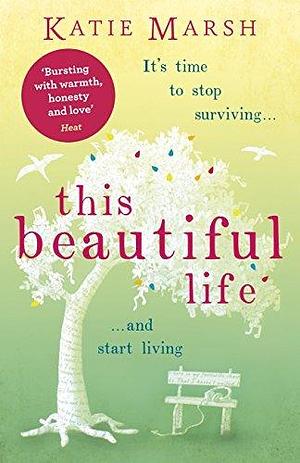 This Beautiful Life: the emotional and uplifting novel from the #1 bestseller by Katie Marsh, Katie Marsh