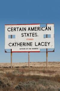 Certain American States: Stories by Catherine Lacey