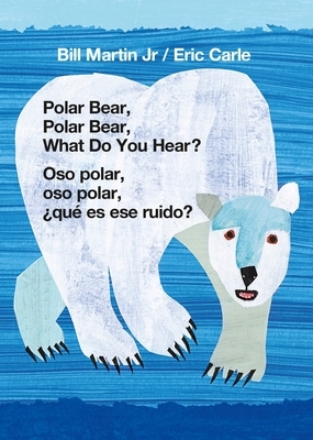 Polar Bear, Polar Bear, What Do You Hear?/Oso Polar, Oso Polar, ¿qué Es Ese Ruido? by Bill Martin