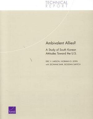 Ambivalent Allies?: A Study of South Korean Attitudes Toward the U.S. by Eric V. Larson