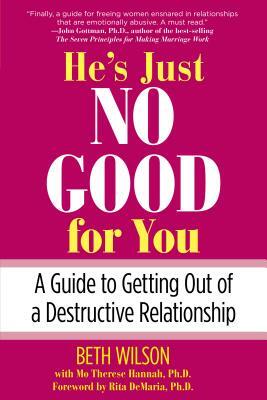 He's Just No Good for You: A Guide to Getting Out of a Destructive Relationship by Beth Wilson