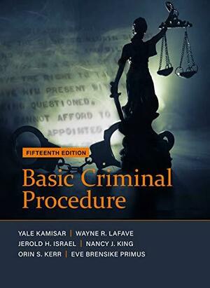 Basic Criminal Procedure: Cases, Comments and Questions by Yale Kamisar, Eve Brensike Primus, Jerold H. Israel, Orin S. Kerr, Wayne R. LaFave, Nancy J. King