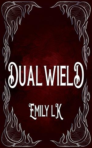 Dual Wield by Emily L.K., Emily L.K.