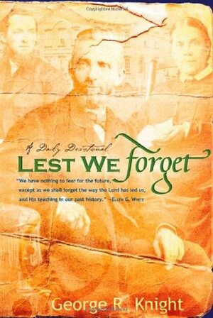 Lest We Forget: Daily Devotionals by George R. Knight