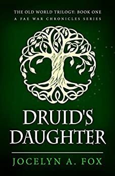 Druid's Daughter by Jocelyn A. Fox