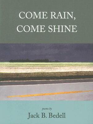 Come Rain, Come Shine by Jack B. Bedell