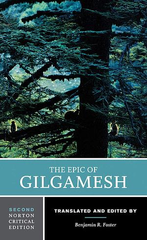 The Epic of Gilgamesh: A Norton Critical Edition by Anonymous, Benjamin R. Foster