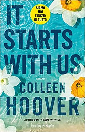 It Starts With Us. Siamo noi l'inizio di tutto  by Colleen Hoover