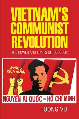 Vietnam's Communist Revolution: The Power and Limits of Ideology by Tuong Vu