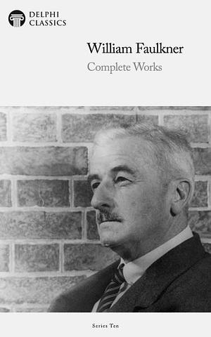 Delphi Complete Works of William Faulkner by Delphi Classics