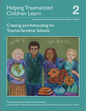 Helping Traumatized Children Learn Volume 2: Creating and Advocating for Trauma sensitive schools by Susan F. Cole, Anne Eisner, Joel Ristuccia, Michael Gregory