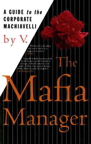 The Mafia Manager: A Guide to the Corporate Machiavelli by V.