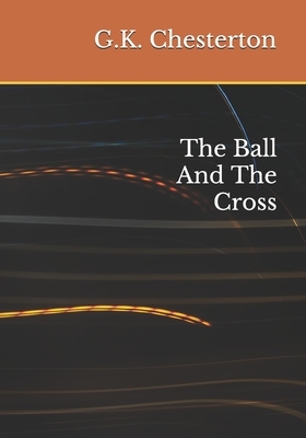 The Ball And The Cross by G.K. Chesterton