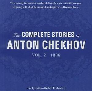 The Complete Stories of Anton Chekhov, Volume 2: 1886 by Constance Garnett, Anthony Heald, Anton Chekhov