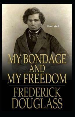 My Bondage and My Freedom Illustrated by Frederick Douglass