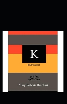 K Illustrated by Mary Roberts Rinehart