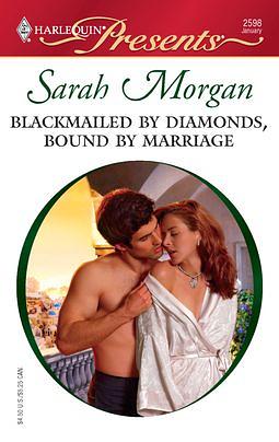 Blackmailed by Diamonds, Bound by Marriage by Sarah Morgan